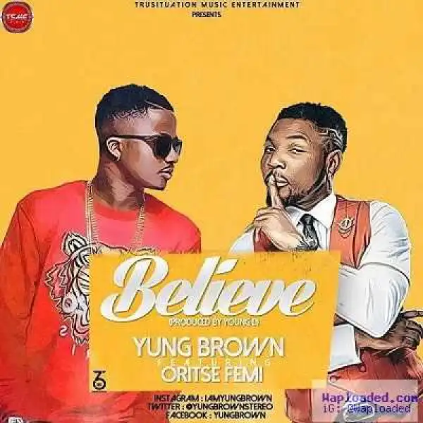 YungBrown - Believe Ft. Oritsefemi